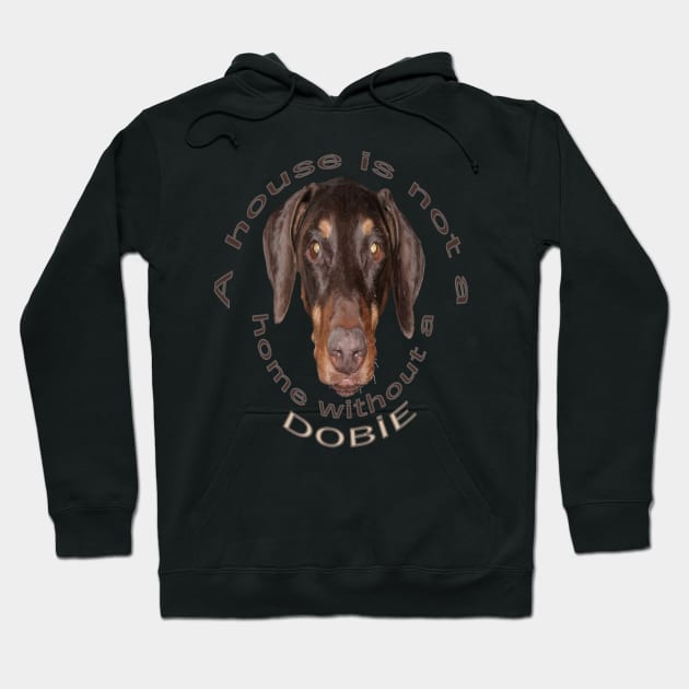 A House Is Not A Home Without A Dobie - Doberman Hoodie by taiche